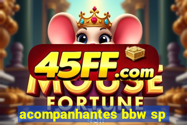 acompanhantes bbw sp